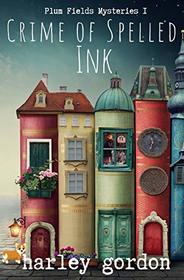 Crime of Spelled Ink: A Cozy Mystery (Plumfield Mysteries)