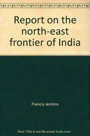 Report on the north-east frontier of India: A documentary study