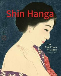 Shin Hanga: The New Prints of Japan. 1900?1950