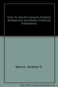 Ts'ao Yin and the K'ang-hsi Emperor: Bondservant and Master (Historical Publications)