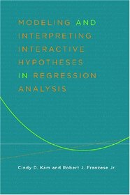 Modeling and Interpreting Interactive Hypotheses in Regression Analysis