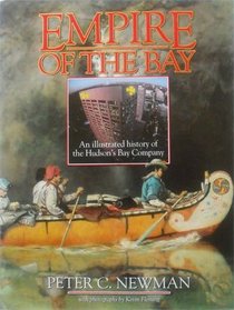 Empire of the Bay: An Illustrated History of the Hudson's Bay Company