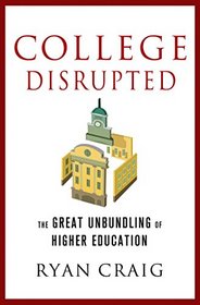 College Disrupted: The Great Unbundling of Higher Education