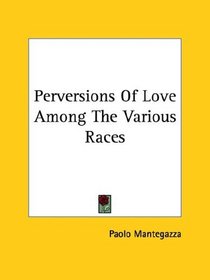 Perversions of Love Among the Various Races