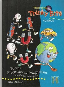 Forces, Electricity and Magnetism (Teaching the Tricky Bits)