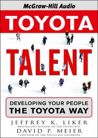 Toyota Talent: Developing Your People the Toyota Way