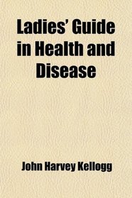 Ladies' Guide in Health and Disease