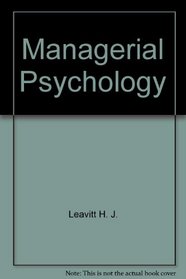 Managerial Psychology -- an Introduction to Individuals, Groups, and Industrial Organizations in Terms of Modern Psychology