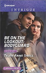 Be on the Lookout: Bodyguard (Orion Security, Bk 3) (Harlequin Intrigue, No 1658) (Larger Print)