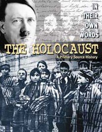 The Holocaust: A Primary Source History (In Their Own Words)