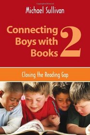 Connecting Boys with Books 2: Closing the Reading Gap (ALA Editions)