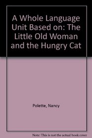 A Whole Language Unit Based on: The Little Old Woman and the Hungry Cat