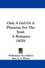 Only A Girl Or A Physician For The Soul: A Romance (1870)