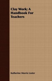 Clay Work; A Handbook For Teachers