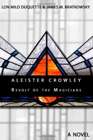 Aleister Crowley - Revolt of the Magicians: A Novel
