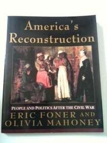 America's Reconstruction: People and Politics After the Civil War