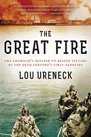 The Great Fire: One American's Mission to Rescue Victims of the 20th Century's First Genocide