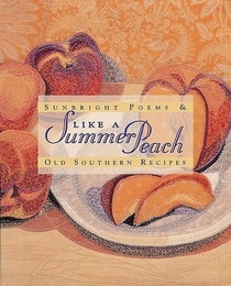 Like a Summer Peach: Sunbright Poems & Old Southern Recipes