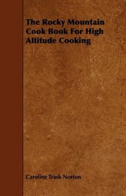 The Rocky Mountain Cook Book For High Altitude Cooking