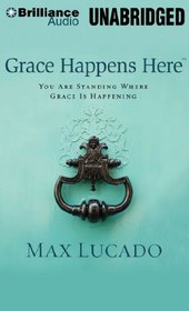 Grace Happens Here: You Are Standing Where Grace is Happening