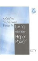 Steps 1 - 3: A Guide to the Big Book's Design for Living With Your Higher Power