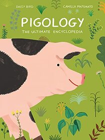 Pigology: The Ultimate Encyclopedia (The FarmAnimal Series)