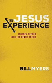 The Jesus Experience:  Journey Deeper into the Heart of God