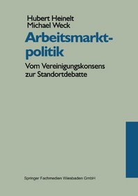 Arbeitsmarktpolitik: Vom Vereinigungskonsens zur Standortdebatte (German Edition)