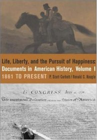 Life, Liberty and the Pursuit of Happiness:  Documents in American History, Volume I