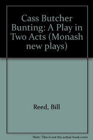 Cass Butcher Bunting: A Play in Two Acts (Monash new plays)