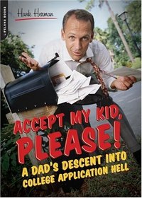 Accept My Kid, Please!: A Dad's Descent into College Application Hell