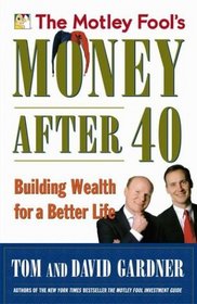 The Motley Fool's Money After 40 : Building Wealth for a Better Life