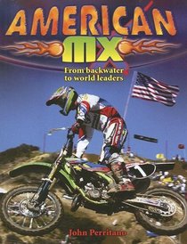 American MX: From Backwater to World Leaders (Mxplosion!)