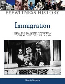 Immigration: From the Founding of Virginia to the Closing of Ellis Island (Eyewitness History Series)