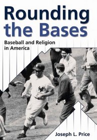Rounding the Bases: Baseball And Religion in America (Sports and Religion)