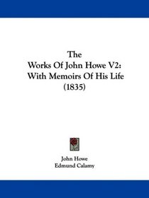 The Works Of John Howe V2: With Memoirs Of His Life (1835)