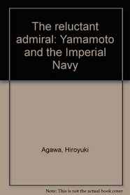 Reluctant Admiral: Yamamoto and the Imperial Navy