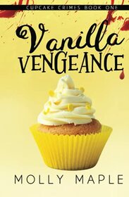 Vanilla Vengeance: A Small Town Cupcake Cozy Mystery (Cupcake Crimes Series)