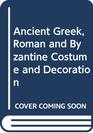Ancient Greek Roman and Byzantine Costume and Decoration