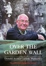 Over the Garden Wall  Donald Scott's Carlisle Memories