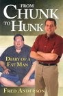 From Chunk to Hunk Diary of a Fat Man