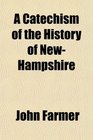 A Catechism of the History of NewHampshire