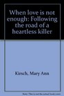 When love is not enough Following the road of a heartless killer