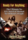 Ready For Anything The Ultimate No BS Survival Manual for Ordinary People
