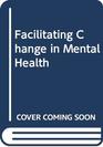 Facilitating Change in Mental Health