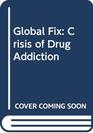Global Fix Crisis of Drug Addiction