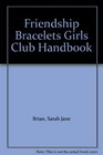 Friendship Bracelets Girls Club Handbook