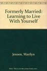 Formerly Married Learning to Live With Yourself