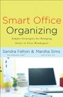 Smart Office Organizing Simple Strategies for Bringing Order to Your Workspace