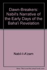 The dawn-breakers: Nabíl's narrative of the early days of the Bahá®í revelation